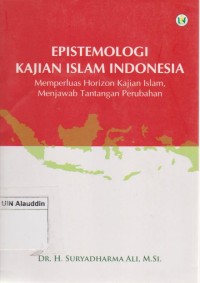 Epistemologi Kajian Islam Indonesia : Memperluas Horizon Kajian Islam, Menjawab Tantangan Perubahan